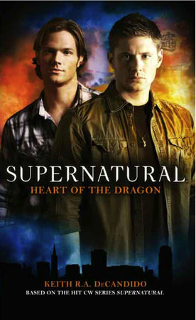 Supernatural: Heart of the Dragon by Keith R. A. DeCandido