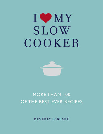 I Love My Slow Cooker by Beverly Leblanc