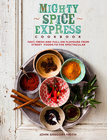 Mighty Spice Express Cookbook by John Gregory Smith