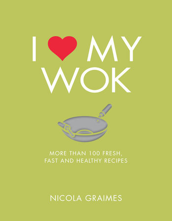 I Love My Wok by Nicola Graimes