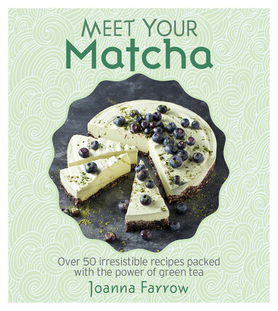 Meet Your Matcha by Joanna Farrow