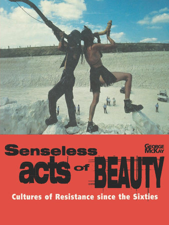 Senseless Acts of Beauty by George McKay