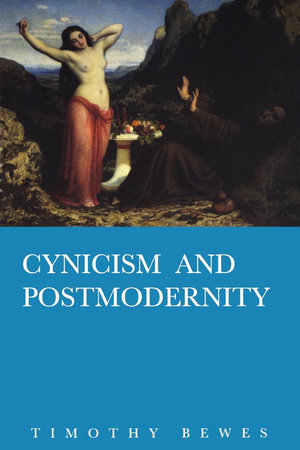 Cynicism and Postmodernity by Timothy Bewes