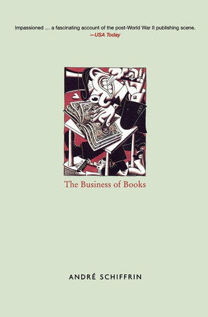 The Business of Books by Andre Schiffrin