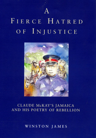 A Fierce Hatred of Injustice by Winston James and Claude McKay