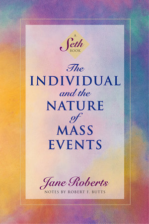 The Individual and the Nature of Mass Events by Jane Roberts
