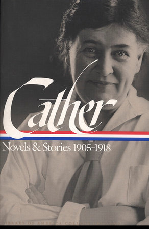 Willa Cather: Novels and Stories 1905-1918 by Willa Cather