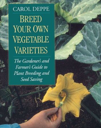 Breed Your Own Vegetable Varieties by Carol Deppe