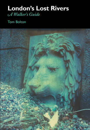 London's Lost Rivers by Tom Bolton