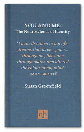 You and Me: The Neuroscience of Identity by Susan Greenfield
