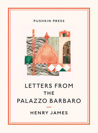 Letters From the Palazzo Barbaro by Henry James