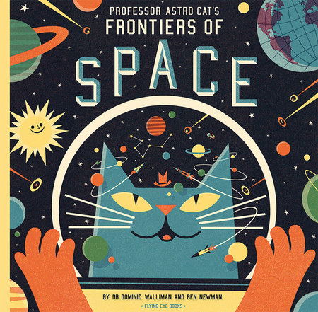 Professor Astro Cat's Frontiers of Space by Dr. Dominic Walliman and Ben Newman