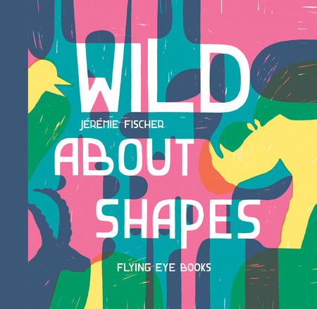 Wild About Shapes by Jeremie Fischer