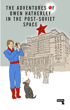 The Adventures of Owen Hatherley In The Post-Soviet Space by Owen Hatherley