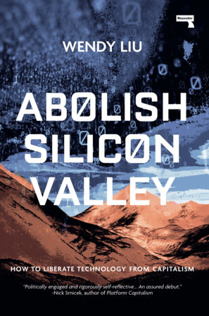 Abolish Silicon Valley by Wendy Liu