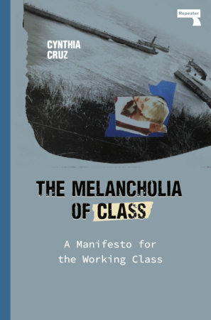 The Melancholia of Class by Cynthia Cruz