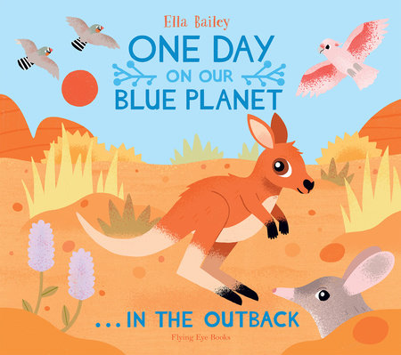 One Day On Our Blue Planet: In the Outback by Ella Bailey