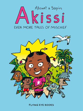 Akissi: Even More Tales of Mischief by Marguerite Abouet