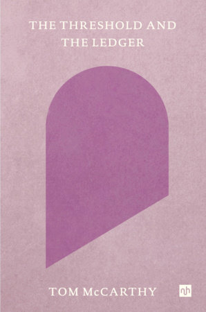 The Threshold and the Ledger by Tom McCarthy