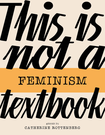 This Is Not a Feminism Textbook by edited by Catherine Rottenberg