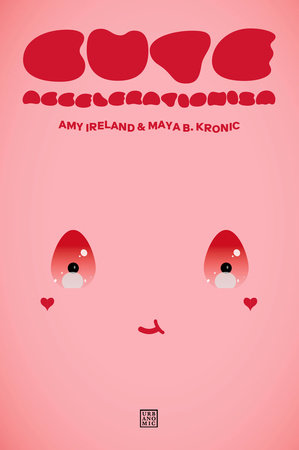 Cute Accelerationism by Amy Ireland and Maya B. Kronic