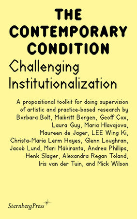 Challenging Institutionalization by edited by Maibritt Borgen, Jacob Lund, Henk Slager, and Iris van der Tuin; foreword by Maria Hlavajova