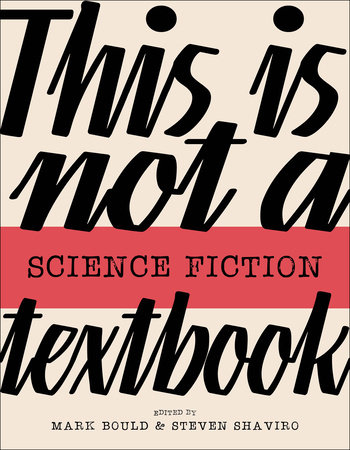 This Is Not a Science Fiction Textbook by edited by Mark Bould and Steven Shaviro