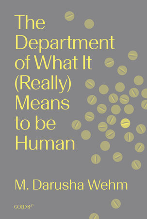 The Department of What It (Really) Means to Be Human by M. Darusha Wehm