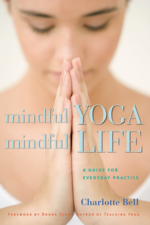 Mindful Yoga, Mindful Life by Charlotte Bell