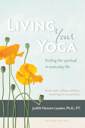 Living Your Yoga by Judith Hanson Lasater