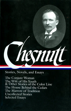 Charles W. Chesnutt: Stories, Novels, and Essays (LOA #131) by Charles W. Chesnutt