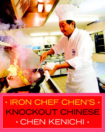 Iron Chef Chen's Knockout Chinese by Chen Kenichi