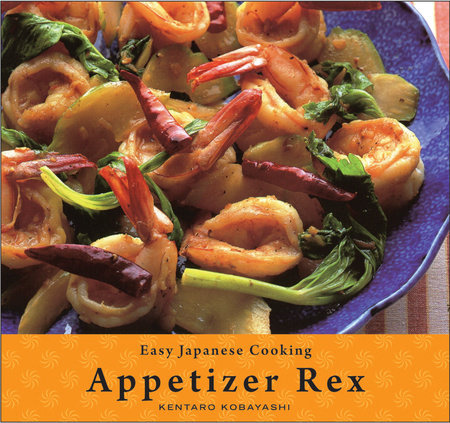 Easy Japanese Cooking: Appetizer Rex by Kentaro Kobayashi