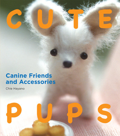 Cute Pups: Canine Friends and Accessories by Chie Hayano