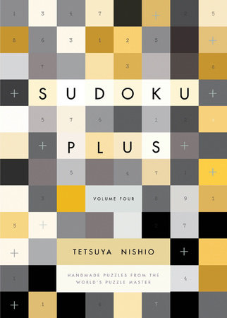 Sudoku Plus Volume Four by Tetsuya Nishio