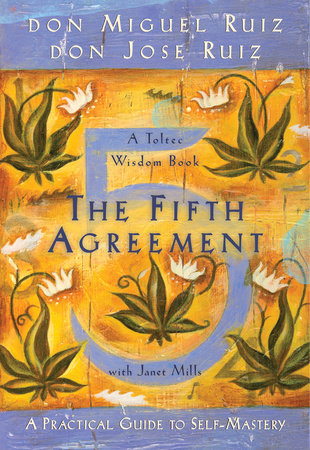 The Fifth Agreement by Don Miguel Ruiz, Don Jose Ruiz and Janet Mills