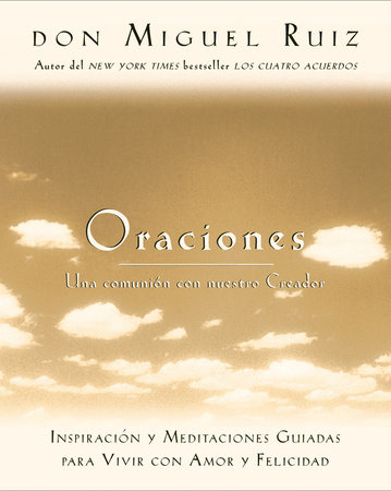 Oraciones, una comunión con nuestra Creador by Don Miguel Ruiz and Janet Mills