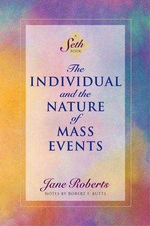 The Individual and the Nature of Mass Events by Jane Roberts