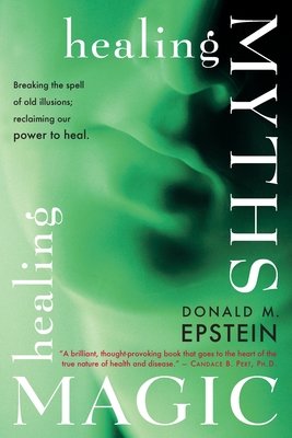 Healing Myths, Healing Magic by Donald M. Epstein