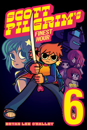 Scott Pilgrim Vol. 6: Scott Pilgrim's Finest Hour by Bryan Lee O'Malley