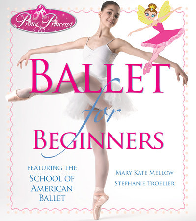 Prima Princessa Ballet for Beginners by Mary Kate Mellow and Stephanie Troeller