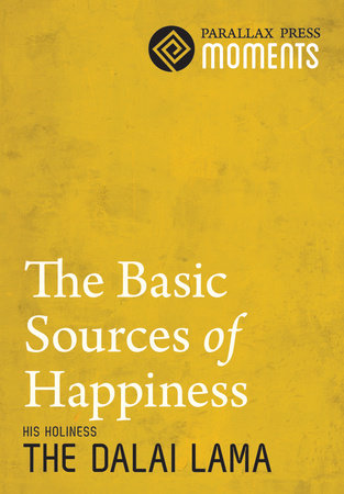 Basic Sources of Happiness, The by His Holiness The Dalai Lama