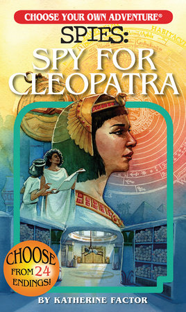 Choose Your Own Adventure Spies: Spy for Cleopatra by Katherine Factor