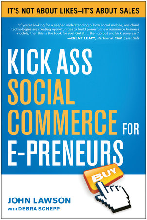 Kick Ass Social Commerce for E-preneurs by John Lawson and Debra Schepp