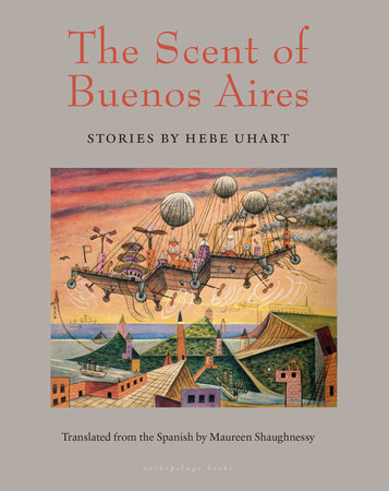 The Scent of Buenos Aires by HEBE UHART