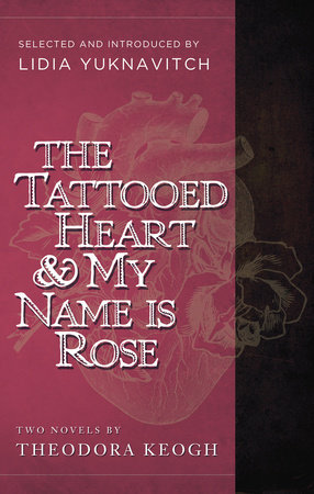 The Tattooed Heart & My Name is Rose by Theodora Keogh