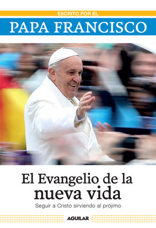 El evangelio de la nueva vida / The Gospel of New Life by Papa Francisco
