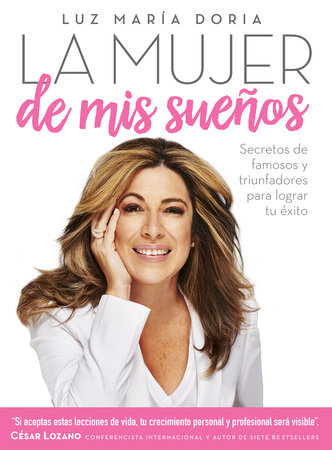 La mujer de mis sueños: Secretos de famosos y triunfadores para lograr tu éxito / The Woman of My Dreams by Luz María Doria