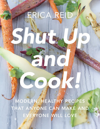 Shut Up and Cook! by Erica Reid