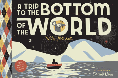 A Trip to the Bottom of the World with Mouse by Frank Viva